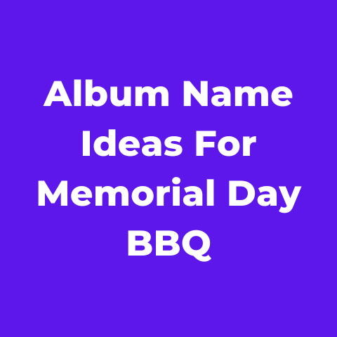 100 Facebook Album Name Ideas For Memorial Day BBQ