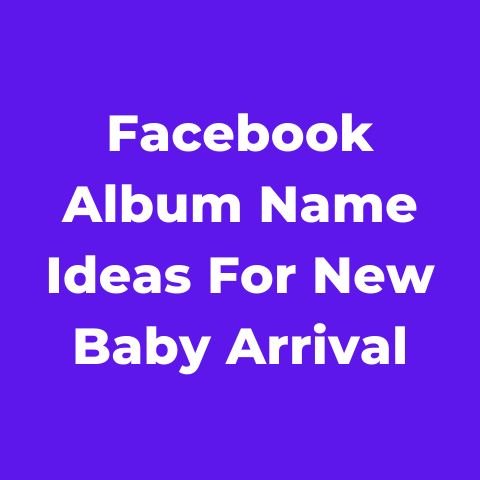 Facebook Album Name Ideas For New Baby Arrival