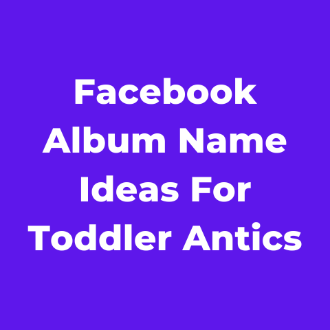 100 Facebook Album Name Ideas For Toddler Antics