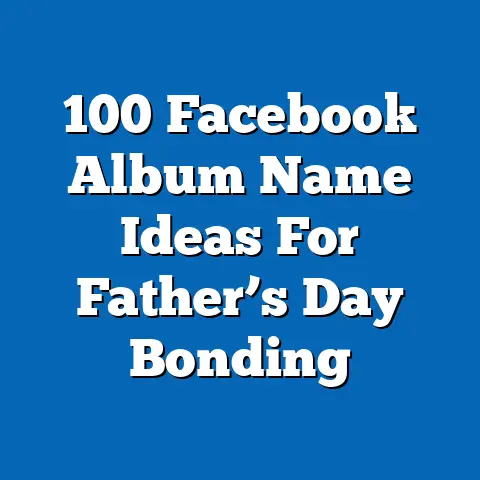 100 Facebook Album Name Ideas For Father’s Day Bonding