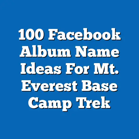 100 Facebook Album Name Ideas For Mt. Everest Base Camp Trek