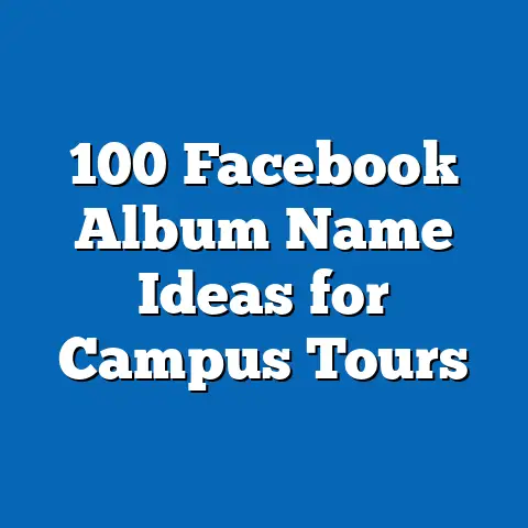 100 Facebook Album Name Ideas for Campus Tours