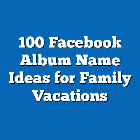 100 Facebook Album Name Ideas for Family Vacations