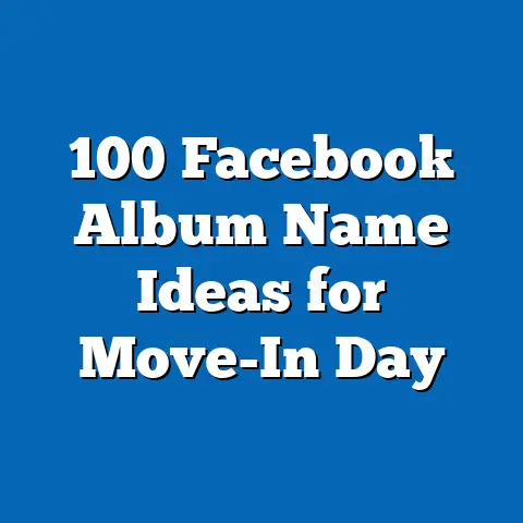 100 Facebook Album Name Ideas for Move-In Day