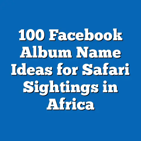 100 Facebook Album Name Ideas for Safari Sightings in Africa