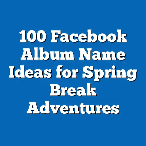 100 Facebook Album Name Ideas for Spring Break Adventures