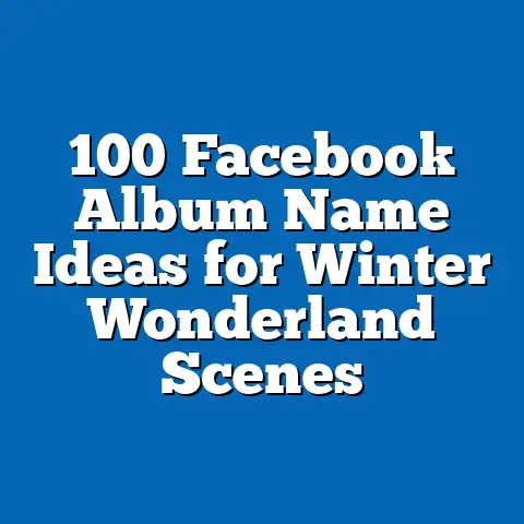 100 Facebook Album Name Ideas for Winter Wonderland Scenes