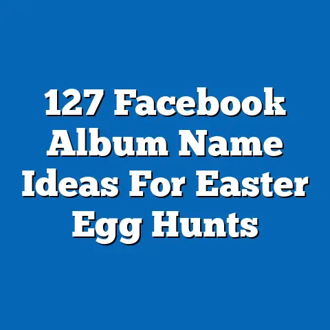 127 Facebook Album Name Ideas For Easter Egg Hunts