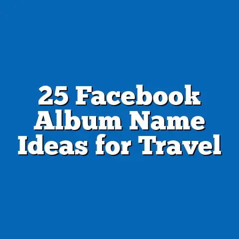 25 Facebook Album Name Ideas for Travel