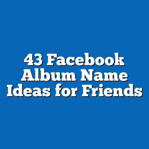 43 Facebook Album Name Ideas for Friends