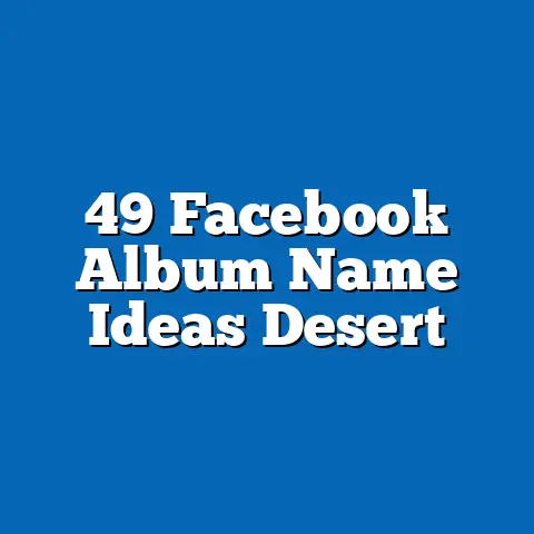 49 Facebook Album Name Ideas Desert