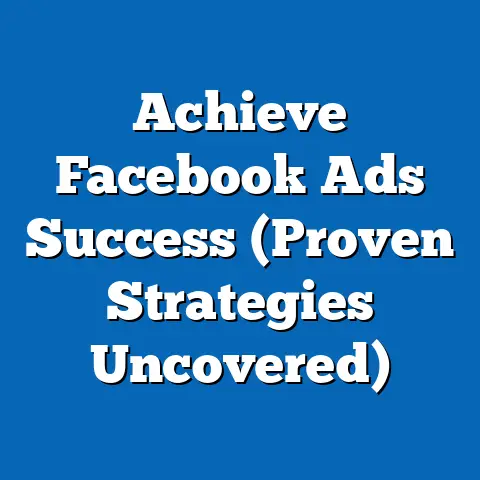 Achieve Facebook Ads Success  (Proven Strategies Uncovered)