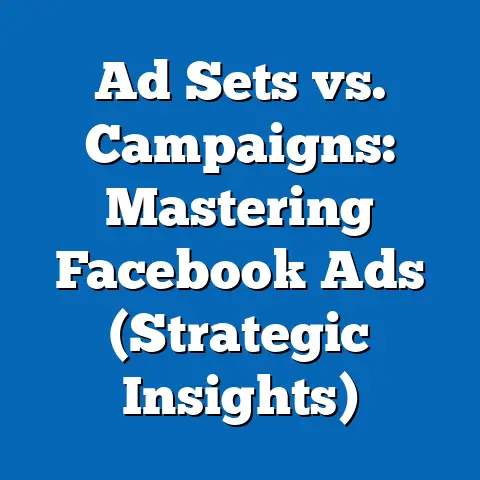 Ad Sets vs. Campaigns: Mastering Facebook Ads  (Strategic Insights)