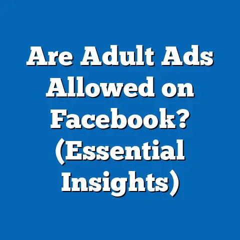 Are Adult Ads Allowed on Facebook?  (Essential Insights)