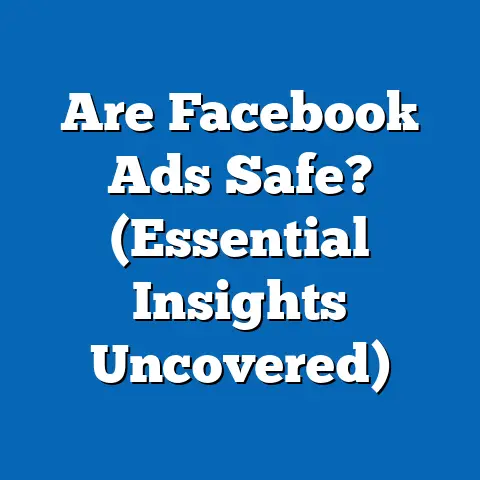 Are Facebook Ads Safe?  (Essential Insights Uncovered)