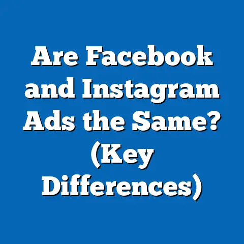 Are Facebook and Instagram Ads the Same?  (Key Differences)