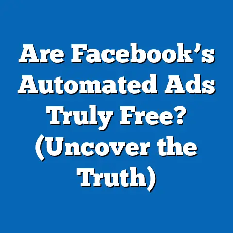 Are Facebook’s Automated Ads Truly Free?  (Uncover the Truth)