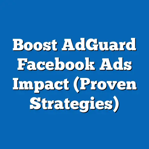 Boost AdGuard Facebook Ads Impact  (Proven Strategies)