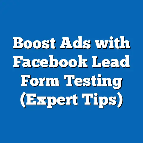 Boost Ads with Facebook Lead Form Testing  (Expert Tips)