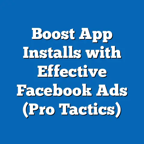 Boost App Installs with Effective Facebook Ads  (Pro Tactics)