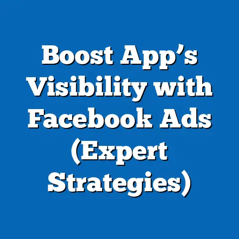 Boost App’s Visibility with Facebook Ads  (Expert Strategies)