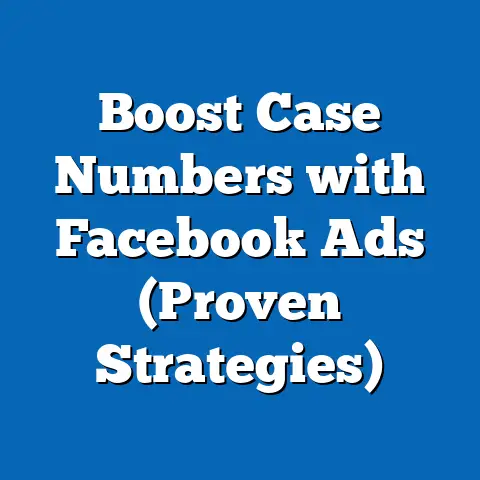 Boost Case Numbers with Facebook Ads  (Proven Strategies)