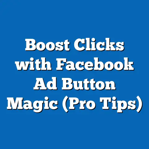 Boost Clicks with Facebook Ad Button Magic  (Pro Tips)