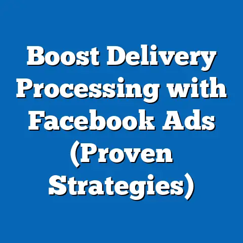 Boost Delivery Processing with Facebook Ads  (Proven Strategies)