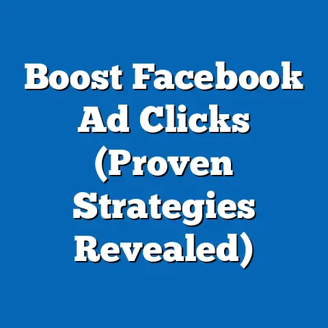 Boost Facebook Ad Clicks  (Proven Strategies Revealed)