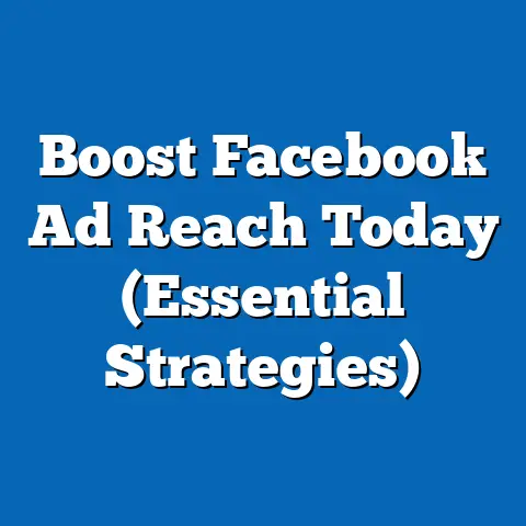 Boost Facebook Ad Reach Today  (Essential Strategies)
