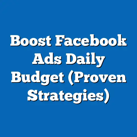 Boost Facebook Ads Daily Budget  (Proven Strategies)