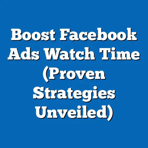 Boost Facebook Ads Watch Time  (Proven Strategies Unveiled)