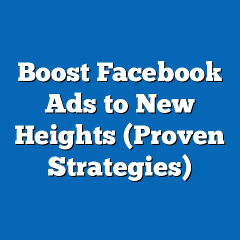 Boost Facebook Ads to New Heights  (Proven Strategies)
