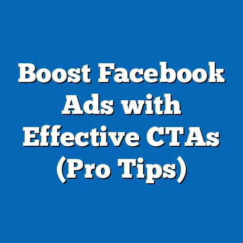 Boost Facebook Ads with Effective CTAs  (Pro Tips)