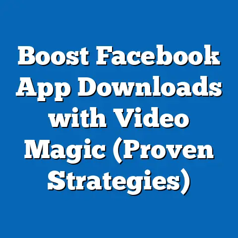 Boost Facebook App Downloads with Video Magic  (Proven Strategies)