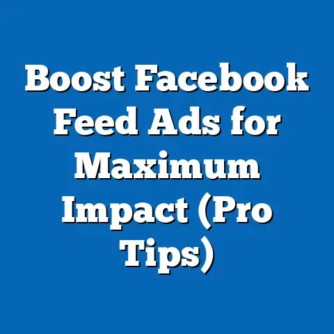 Boost Facebook Feed Ads for Maximum Impact  (Pro Tips)