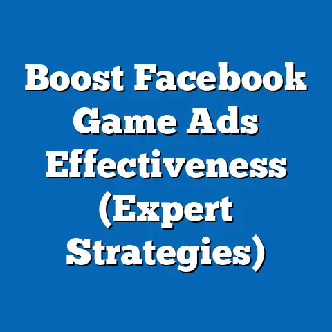 Boost Facebook Game Ads Effectiveness  (Expert Strategies)