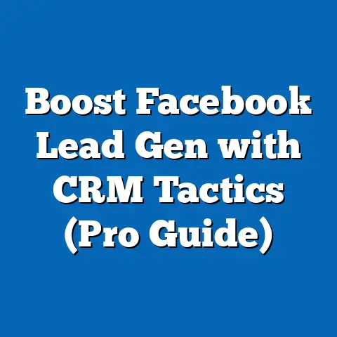 Boost Facebook Lead Gen with CRM Tactics  (Pro Guide)