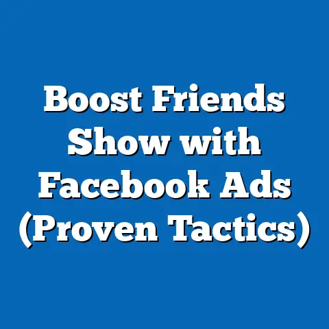 Boost Friends Show with Facebook Ads  (Proven Tactics)