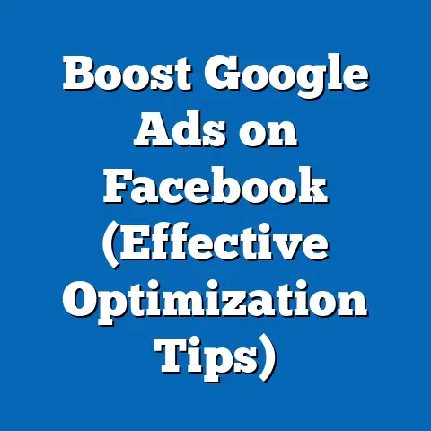 Boost Google Ads on Facebook  (Effective Optimization Tips)