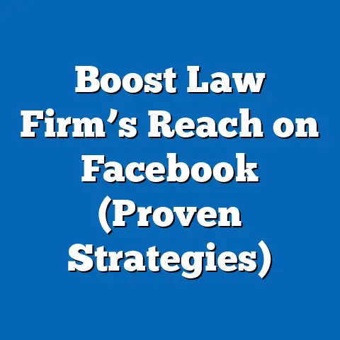Boost Law Firm’s Reach on Facebook  (Proven Strategies)