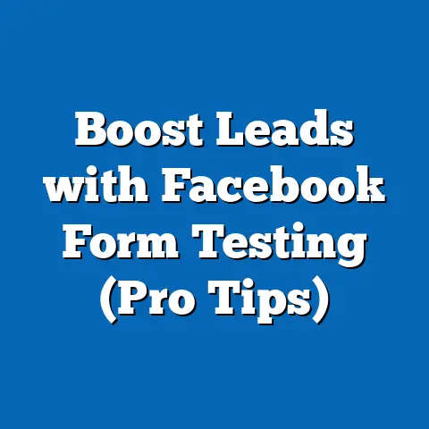 Boost Leads with Facebook Form Testing  (Pro Tips)
