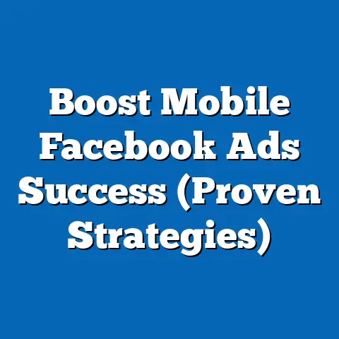 Boost Mobile Facebook Ads Success  (Proven Strategies)