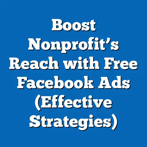 Boost Nonprofit’s Reach with Free Facebook Ads  (Effective Strategies)