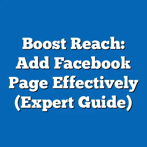 Boost Reach: Add Facebook Page Effectively  (Expert Guide)