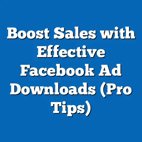 Boost Sales with Effective Facebook Ad Downloads  (Pro Tips)