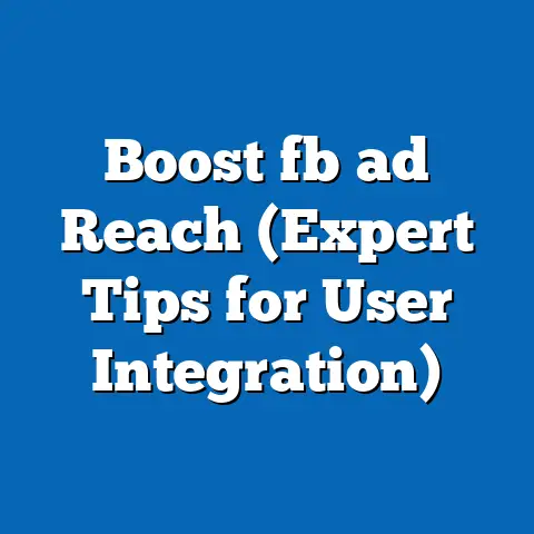 Boost fb ad Reach (Expert Tips for User Integration)