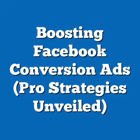 Boosting Facebook Conversion Ads  (Pro Strategies Unveiled)