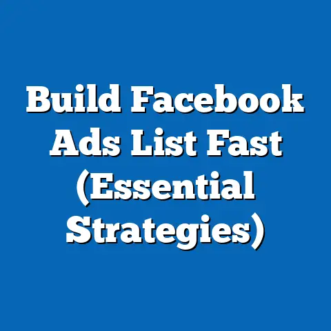 Build Facebook Ads List Fast  (Essential Strategies)