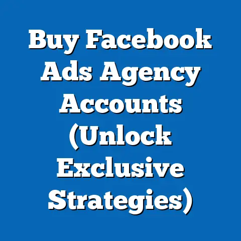 Buy Facebook Ads Agency Accounts  (Unlock Exclusive Strategies)